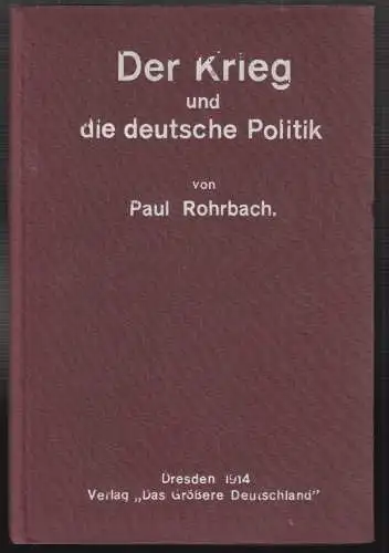 Der Krieg und die deutsche Politik. ROHRBACH, Paul.