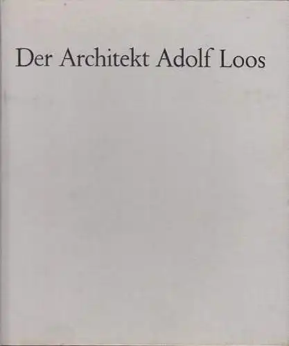 Der Architekt Adolf Loos. Darstellung seines Schaffens nach Werkgruppen/Chronolo