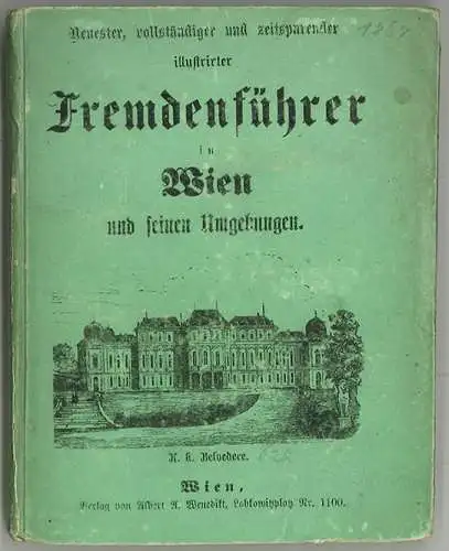 Neuester, vollständiger und zeitsparender illustrirter Fremdenführer in Wien und