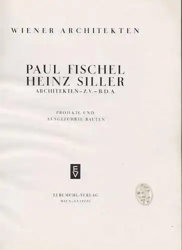 Wiener Architekten. Projekte und ausgeführte Bauten. FISCHEL, Paul - SILLER, Hei