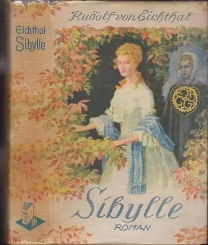 Sibylle. Der Roman einer unsterblichen Liebe. EICHTHAL, Rudolf v.