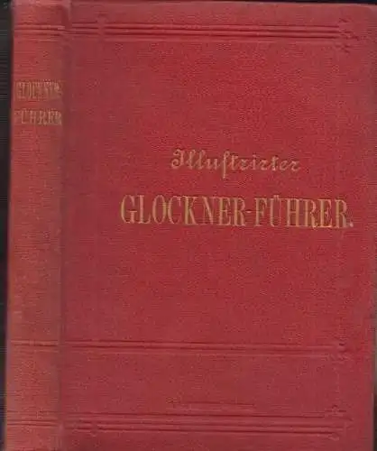 Illustrirter Glockner-Führer. Eine Darstellung der Glockner-Gruppe und aller in