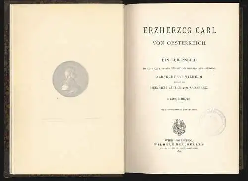 Erzherzog Carl von Oesterreich. Ein Lebensbild. Im Auftrage seiner Söhne, der He