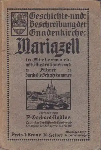 Geschichte und Beschreibung der Gnadenkirche Mariazell. RODLER, Gerhard.