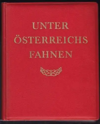 Unter Österreichs Fahnen. Ein Buch vom österr. Soldaten Farbtaf. u. Zeichn. v. G