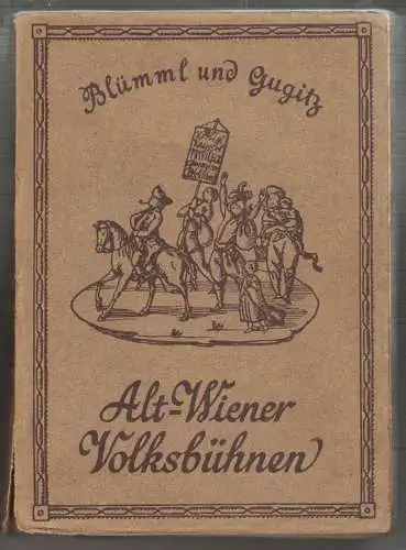 Alt-Wiener Thespiskarren. Die Frühzeit der Wiener Vorstadtbühnen. BLÜMML 1181-05