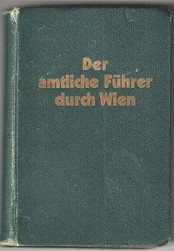 Der amtliche Führer durch Wien. Aus dem Dienstbuch für die Wiener Bundessicherhe