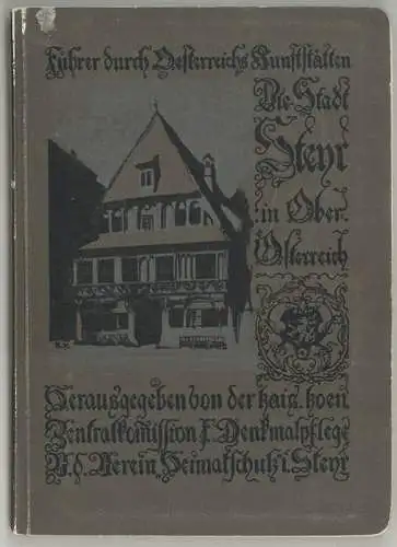 STADT STEYR in Oberösterreich. Hrsg. v. d. k. k. Zentralkommission für Denkmalpf