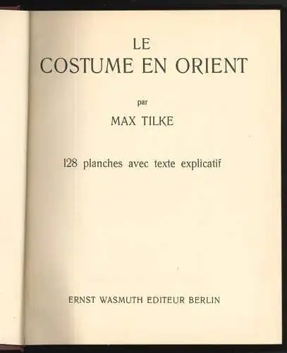 Le Costume en Orient. 128 planches avec texte explicatif. TILKE, Max.