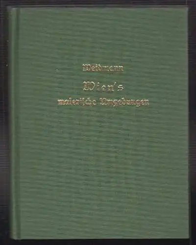 Wien`s malerische Umgebungen. WEIDMANN F[ranz] C[arl].