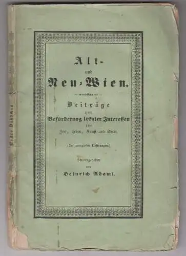 Alt- und Neu-Wien. Beiträge zur Beförderung lokaler Interessen für Zeit. Leben,