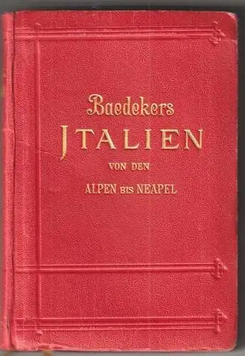 Italien von den Alpen bis Neapel. Kurzes Reisehandbuch. BAEDEKER, Karl (Hrsg.).