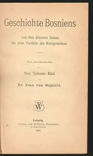 Geschichte Bosniens von den ältesten Zeiten bis zum Verfalle des Königreiches. N