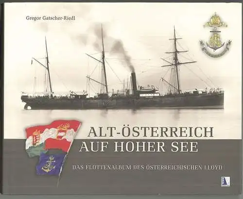 Alt-Österreich auf hoher See. Das Flottenalbum des Österreichischen Lloyd. GATSC