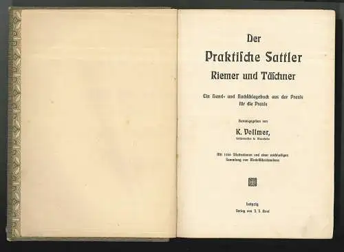 Der Praktische Sattler, Riemer und Täschner. Ein Hand- und Nachschlagebuch aus d