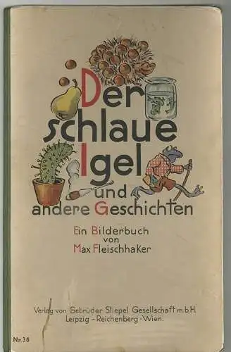 Der schlaue Igel und andere Geschichten. Ein Bilderbuch von Max Fleischhaker. FL