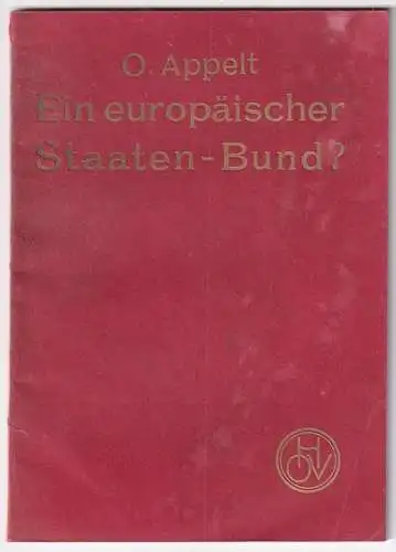 Ein europäischer Staaten-Bund? Zeitgemäße Betrachtung und Erörterung. APPELT, O.
