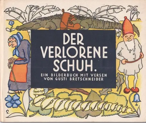 Der verlorene Schuh. Ein Bilderbuch mit Versen. BRETSCHNEIDER, Gusti.
