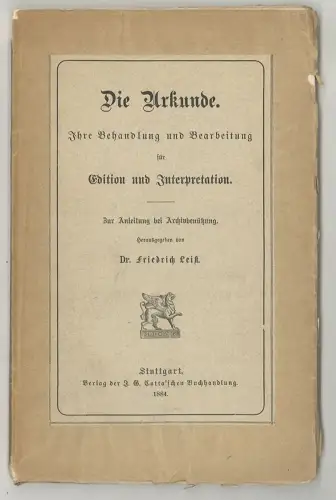 Die Urkunde. Ihre Behandlung und Bearbeitung für Edition und Interpretation. Zur