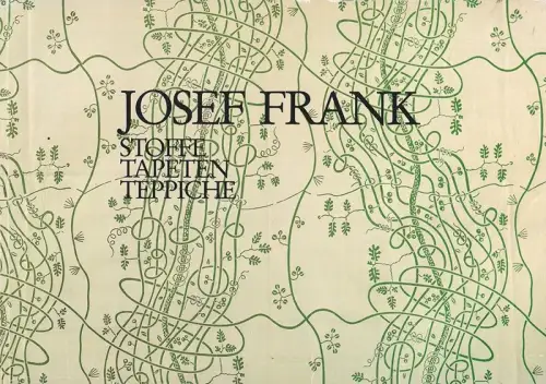 Josef Frank 1885-1967. Stoffe, Tapeten, Teppiche. Mit Beiträgen von Johannes Spa