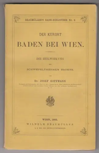 Der Kurort Baden bei Wien. Die Heilwirkung der Schwefelthermen Badens. HOFFMANN,
