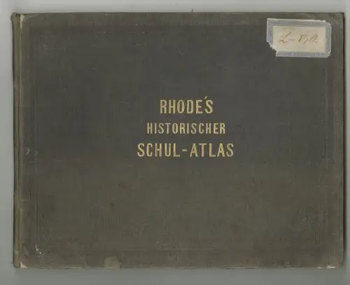 Historischer Schul-Atlas zur alten, mittleren und neueren Geschichte. RHODE, C[h