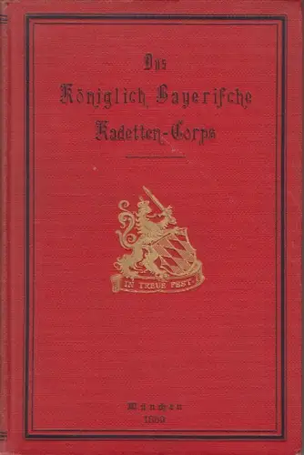 Das Königlich Bayerische Kadetten-Corps von der Gründung bis zur Gegenwart. TEIC