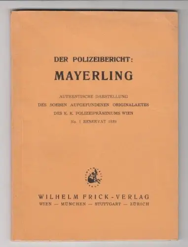 Der Polizeibericht: Mayerling. Authentische Darstellung des soeben aufgefundenen