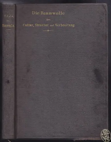 Die Baumwolle. Ihre Cultur, Structur und Verbreitung. KUHN, Heinrich.