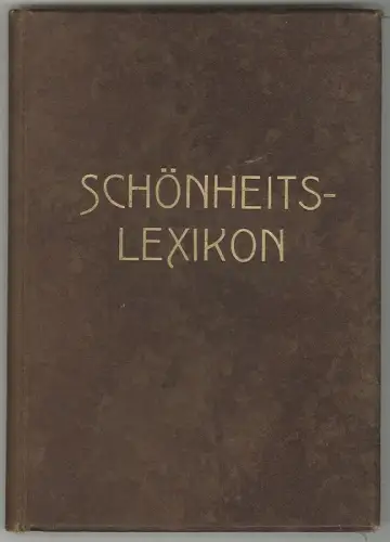 Schönheits-Lexikon der gesamten Körper-, Teint- und Haarpflege. Herausgegeben vo