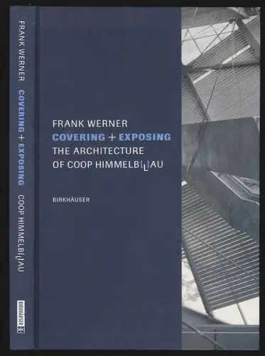 Covering + Exposing. The Architecture of COOP Himmelb(l)au. WERNER, Frank.