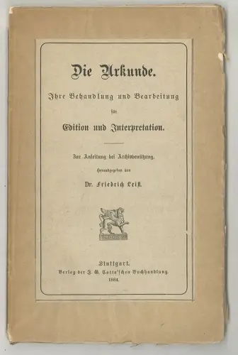 Die Urkunde. Ihre Behandlung und Bearbeitung für Edition und Interpretation. Zur