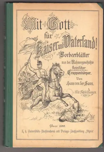 Mit Gott für Kaiser und Vaterland. Lorbeerblätter aus der Ruhmesgeschichte steir