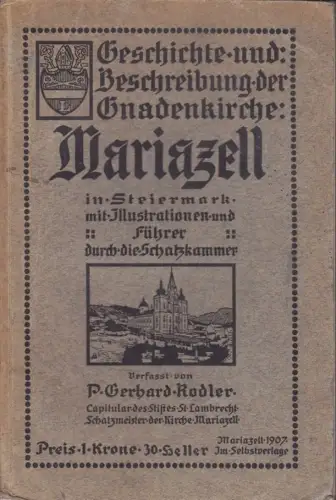 Geschichte und Beschreibung der Gnadenkirche Mariazell. RODLER, Gerhard.
