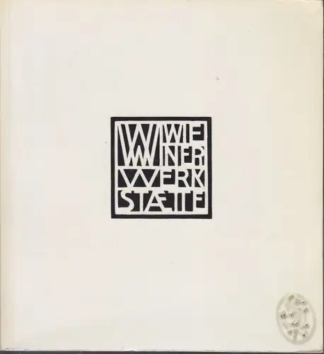 Die Wiener Werkstätte. Modernes Kunsthandwerk von 1903 - 1932.  Ausstellung des 