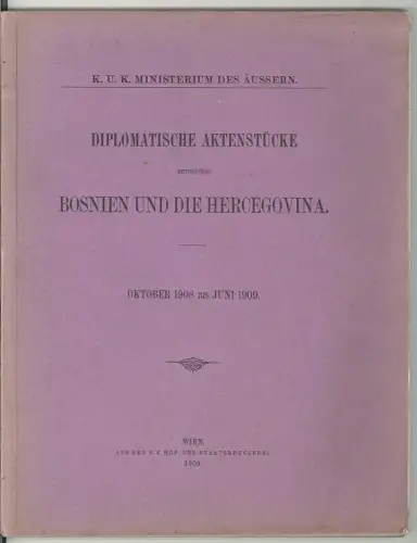 K. u. k. Ministerium des Äussern. Diplomatische Aktenstücke betreffend Bosnien u