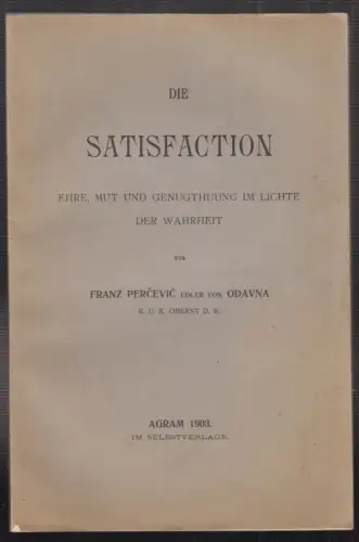 Die Satisfaction. Ehre, Mut und Genugthuung im Lichte der Wahrheit. PERCEVIC, Fr