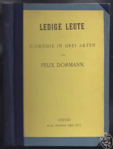 DÖRMANN, Ledige Leute. Komödie in drei Akten. 1898