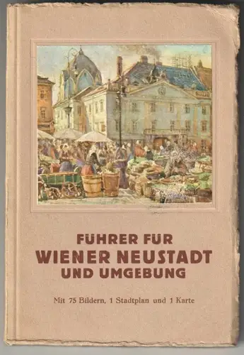 Führer durch Wiener Neustadt und Umgebung.