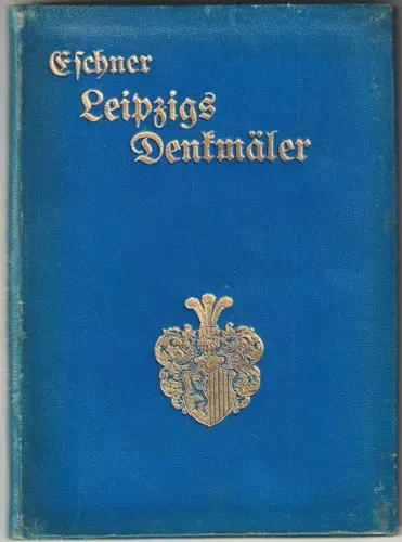 Leipzigs Denkmäler, Gedenksteine und Gedenktafeln. ESCHNER, Max.