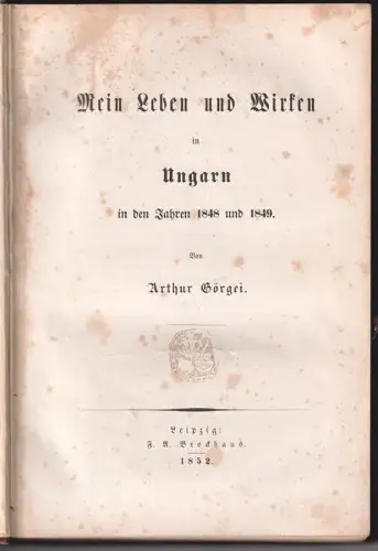 Mein Leben und Wirken in Ungarn in den Jahren 1848 und 1849. GÖRGEI, Arthur.