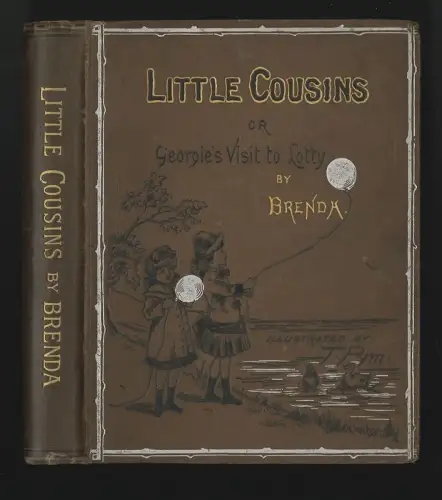 Little Cousins or Georgie`s Visit to Lotty. BRENDA, [i. e. SMITH, Mrs. Castle G.