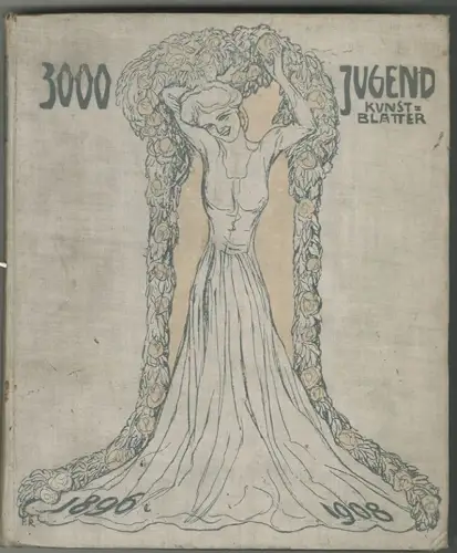 Dreitausend Kunstblätter der Münchner "Jugend". Ausgewählt aus den Jahrgängen 18