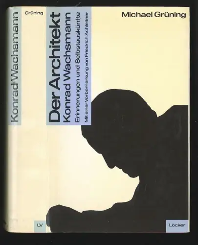 Der Architekt Konrad Wachsmann. Erinnerungen und Selbstauskünfte. GRÜNING, Micha