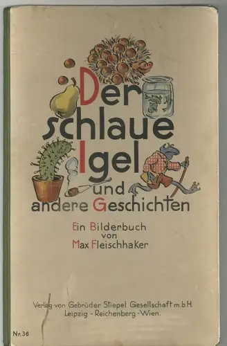 Der schlaue Igel und andere Geschichten. Ein Bilderbuch von Max Fleischhaker. FL