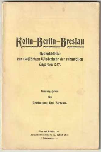 Kolin-Berlin-Breslau. Gedenkblätter zur 150jährigen Wiederkehr der ruhmvollen Ta