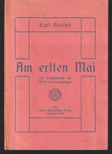 Am ersten Mai. Eine Tragikomödie der Arbeit aus Friedenstagen. ADOLPH, Karl.