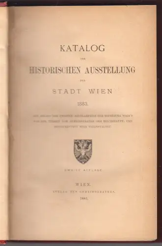 Katalog der historischen Ausstellung der Stadt Wien 1883. Aus Anlass der zweiten