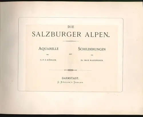 Die Salzburger Alpen. Aquarelle von C. P. C. Köhler und Schilderungen von Max Ha