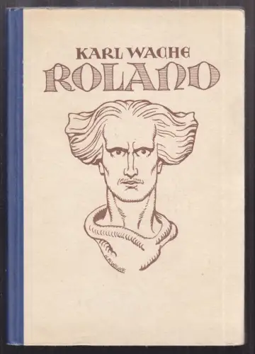 Roland. Roman aus dem karolingischen Zeitalter. WACHE, Karl.